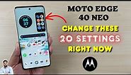 Moto Edge 40 Neo 5G : Change These 20 Settings Right Now