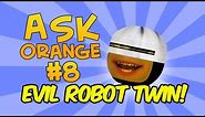 Annoying Orange - Ask Orange #8: Evil Robot Twin
