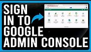 How To Sign In To Google Admin Console (How To Log Into Your Google Admin Console)