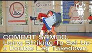 COMBAT SAMBO. STRIKING INTO TAKEDOWNS STRATEGIES. SETTING UP A DOUBLE LEG TAKEDOWN (GOOD FOR MMA).