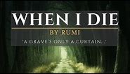 When I Die by Rumi (A Mystic Poem)