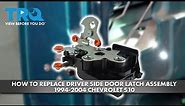 How to Replace Driver Side Door Latch Assembly 1994-2004 Chevrolet S10