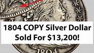 1804 Dollars Are Counterfeit Except- $13,200 For 1804 Draped Bust Silver Dollar COPY!