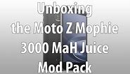 Unboxing the Moto Z Mophie 3000 MaH Juice Mod Pack Review.
