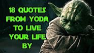 18 Quotes From Yoda To Live Your Life By