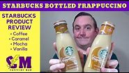Starbucks Bottled Frappuccino Review; Coffee, Caramel, Mocha and Vanilla