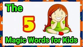 The Five Magic Words for Kids | Learn Five Magic Words for Kids | Magic Words for Kids