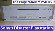 The Playstation 2 PSX DVR - Sony's Playstation Based Blunder!