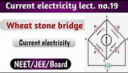 wheat stone bridge||lect.no.19||Class 12th||current electricity||