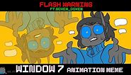 Window 7 || FW || Animation meme || Ft.@boxen_doxen