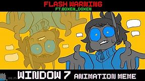 Window 7 || FW || Animation meme || Ft.@boxen_doxen