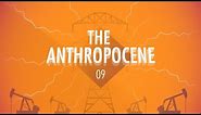 The Anthropocene and the Near Future: Crash Course Big History #9