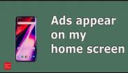 Ads appear on my android home screen covering the whole screen