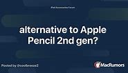alternative to Apple Pencil 2nd gen?
