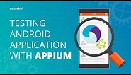 Testing Android Applications With Appium | Appium Tutorial For Mobile Testing | Edureka