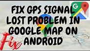 Fix GPS Signal Lost Problem In Google Map On Android