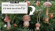 easy whimsical DIY mushroom ornaments