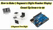 How to Make 7 Segment 2 Digit Display Number Counter 0 to 99 with Arduino