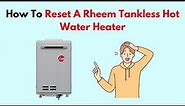 How To Reset A Rheem Tankless Hot Water Heater