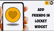 How To Add Friends in Locket Widget 2023