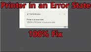 Printer in an Error State || Printer Error printing Fix || How To Fix Printer Error Problem