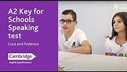 A2 Key for Schools Speaking test - Luca and Federica | Cambridge English