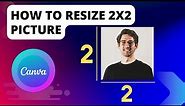 How To Resize 2x2 Picture In Canva | Simple Tutorial
