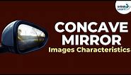 Concave Mirror Images - Characteristics | Reflection and Refraction | Don't Memorise