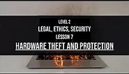 Level 2 Legal Ethics Security Lesson 7: Hardware theft and protection