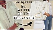 How to wear a White Shirt ELEGANTLY | Classy Outfits for Women