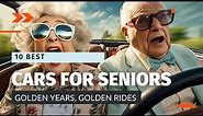 Top 10 Recommended Cars for Seniors | Best Vehicles for Older Drivers