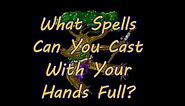 What spells can you cast spells with your hands full?