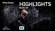 Deep Space Highlights: Media Art