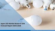 Japan LED Market Overview, Trends, Opportunities, Growth and Forecast by 2028