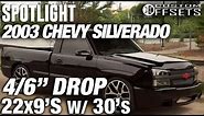 Spotlight - 2003 Chevy Silverado. 4/6" drop, 22x9 +30's, and 30's