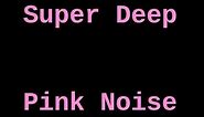 Super Deep Pink Noise (12 Hours)