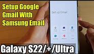 Galaxy S22/S22+/Ultra: How to Setup Google Gmail With Samsung Email