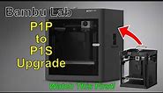 Bambu Lab P1P to P1S Upgrade Watch these Tips First