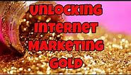 Unlocking Internet Marketing Gold: Proven Strategies for Unleashing Success