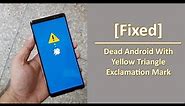 Fix Dead Android With Yellow Triangle Exclamation Mark