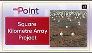 Square Kilometre Array | To The Point | Drishti IAS English