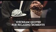 🍨Ice Cream Quotes for Relaxing Moments || Quotes about Ice Cream🍦