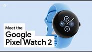 Meet Google Pixel Watch 2