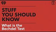 What is the Bechdel Test? | STUFF YOU SHOULD KNOW