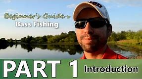 Beginner's Guide to BASS FISHING - Part 1 - Introduction