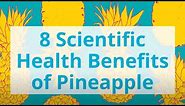8 Scientific Health Benefits of Pineapple