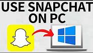 How to Use Snapchat on PC or Laptop