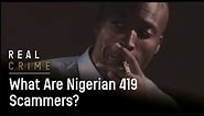 What Are Nigerian 419 Scammers? | Fraud Squad TV - Real Crime