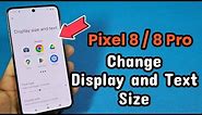 how to change display size and text size for Google Pixel 8 or 8 Pro phone