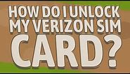 How do I unlock my Verizon SIM card?